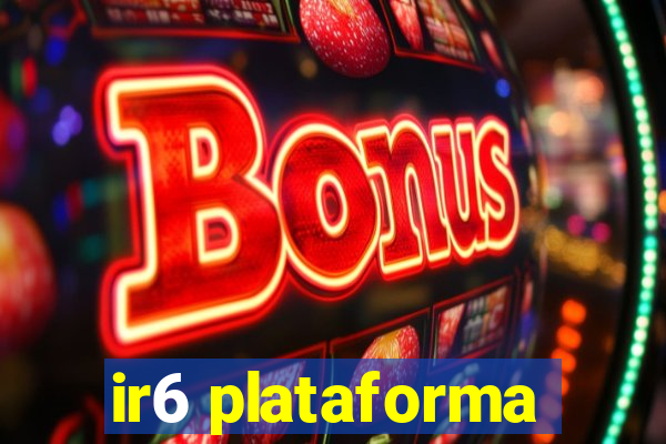 ir6 plataforma